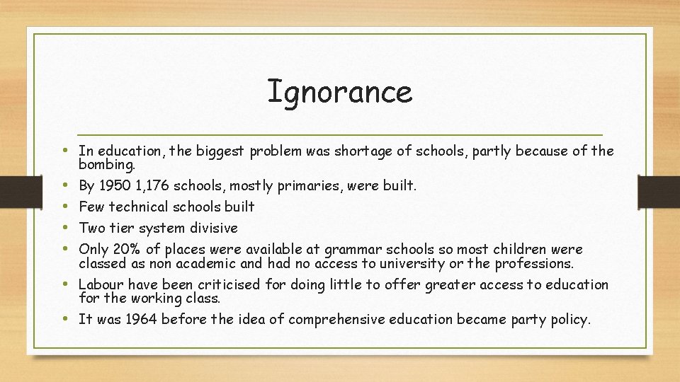 Ignorance • In education, the biggest problem was shortage of schools, partly because of