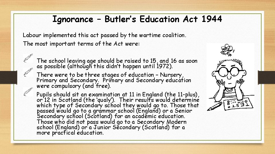 Ignorance – Butler’s Education Act 1944 Labour implemented this act passed by the wartime