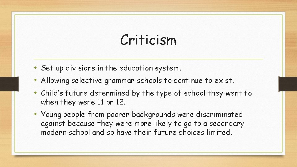 Criticism • Set up divisions in the education system. • Allowing selective grammar schools