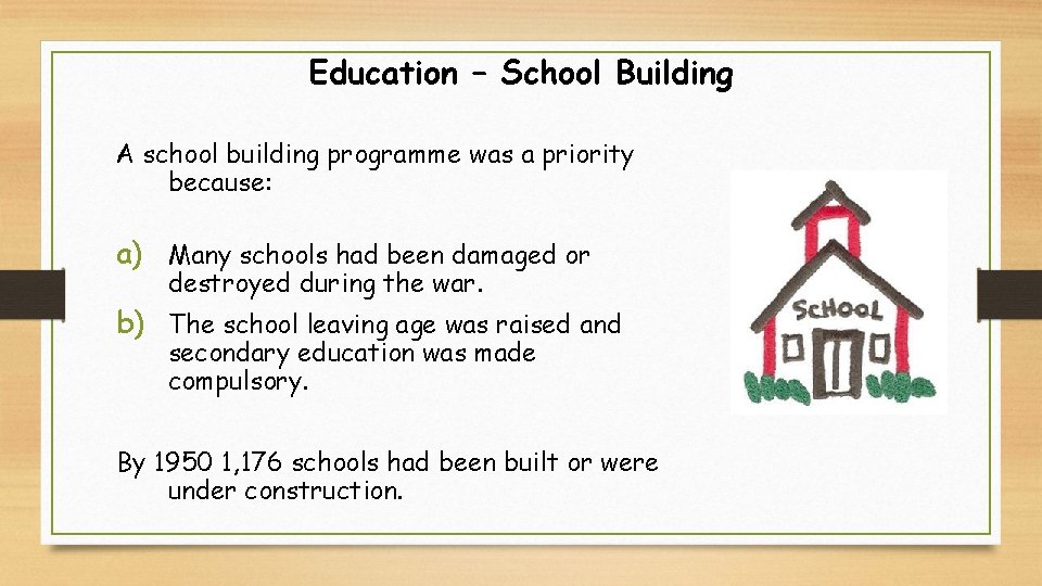 Education – School Building A school building programme was a priority because: a) Many