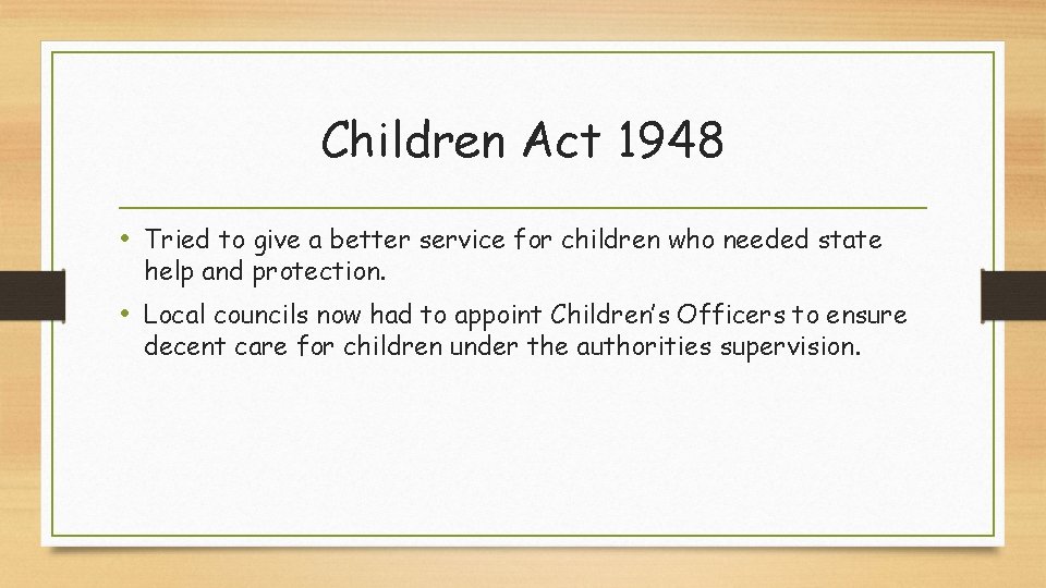 Children Act 1948 • Tried to give a better service for children who needed