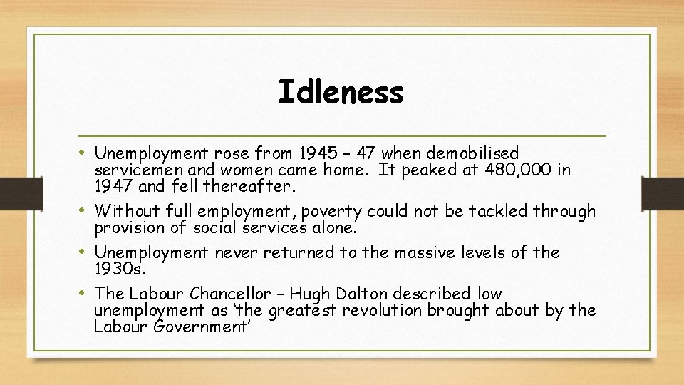 Idleness • Unemployment rose from 1945 – 47 when demobilised servicemen and women came