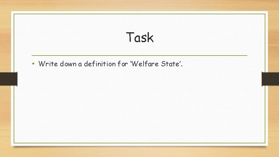 Task • Write down a definition for ‘Welfare State’. 