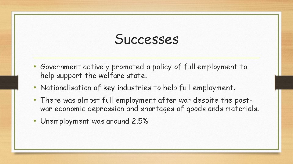 Successes • Government actively promoted a policy of full employment to help support the