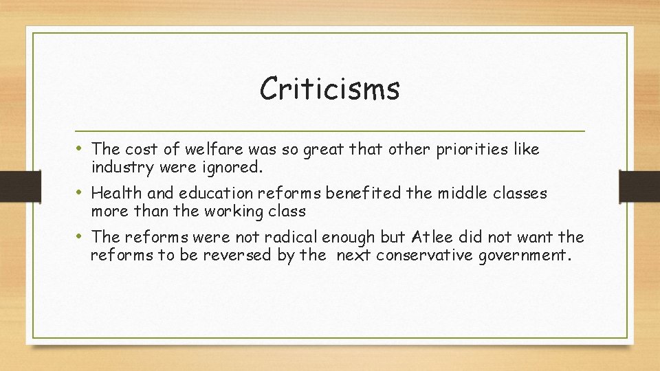 Criticisms • The cost of welfare was so great that other priorities like industry