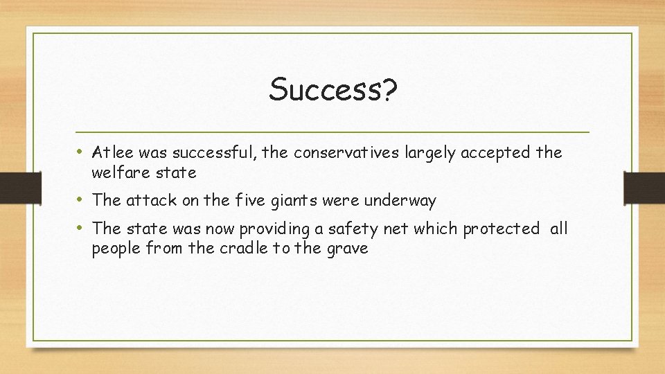 Success? • Atlee was successful, the conservatives largely accepted the welfare state • The
