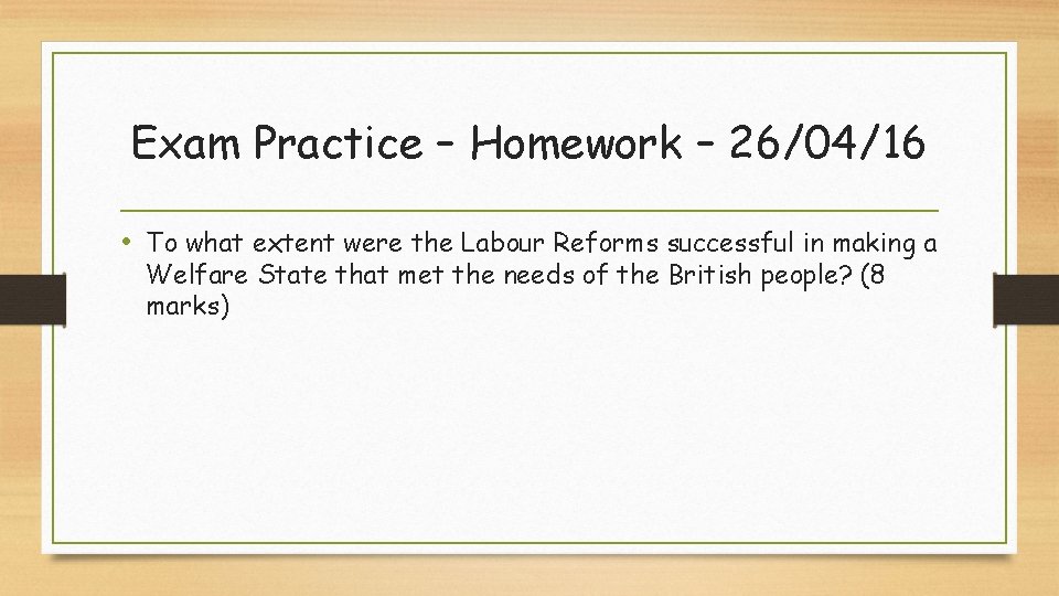 Exam Practice – Homework – 26/04/16 • To what extent were the Labour Reforms