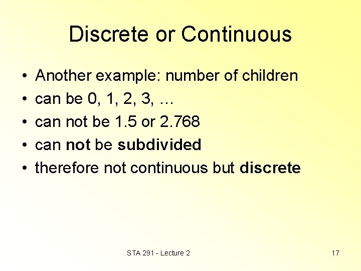 Discrete or Continuous • • • Another example: number of children can be 0,