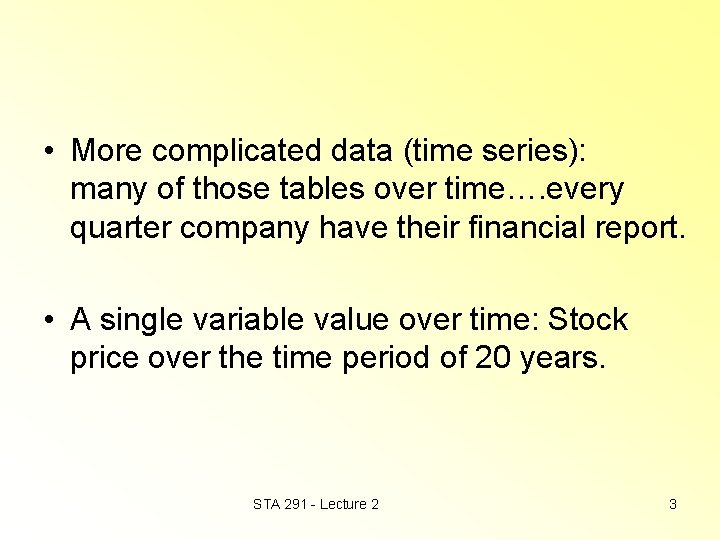  • More complicated data (time series): many of those tables over time…. every