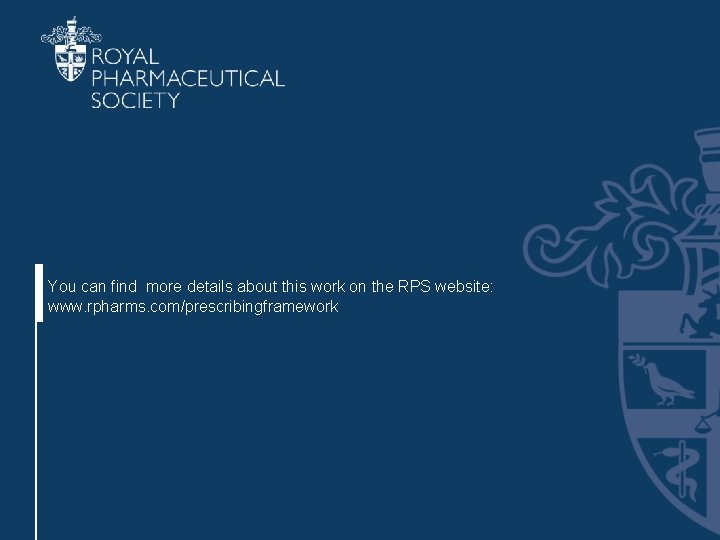 You can find more details about this work on the RPS website: www. rpharms.
