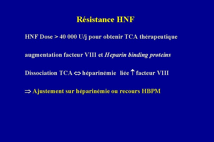 Résistance HNF Dose > 40 000 U/j pour obtenir TCA thérapeutique augmentation facteur VIII