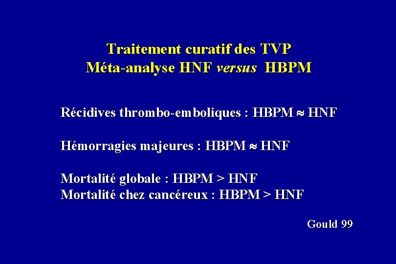 Traitement curatif des TVP Méta-analyse HNF versus HBPM Récidives thrombo-emboliques : HBPM HNF Hémorragies