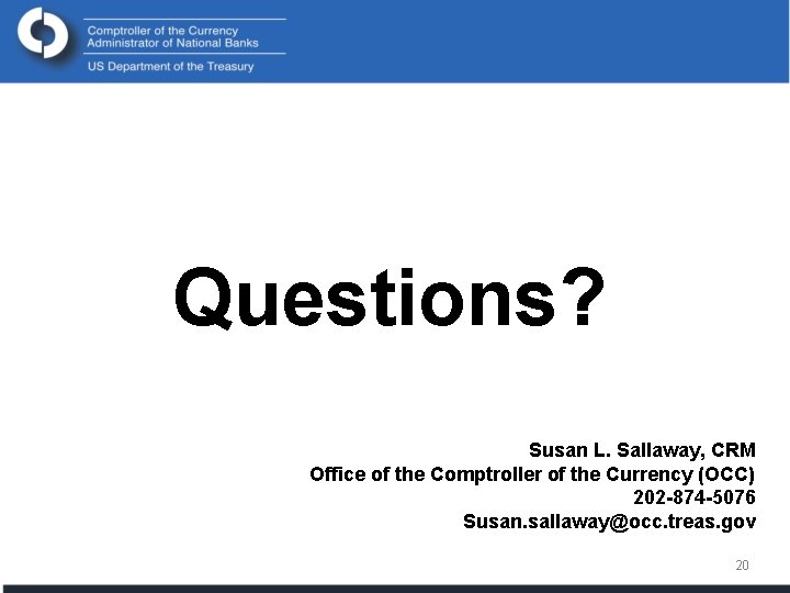 Questions? Susan L. Sallaway, CRM Office of the Comptroller of the Currency (OCC) 202