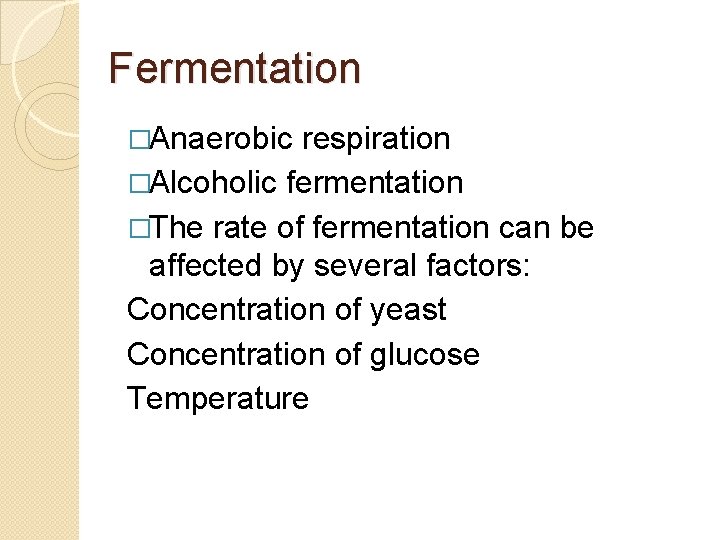 Fermentation �Anaerobic respiration �Alcoholic fermentation �The rate of fermentation can be affected by several