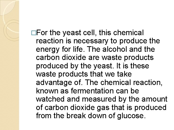 �For the yeast cell, this chemical reaction is necessary to produce the energy for