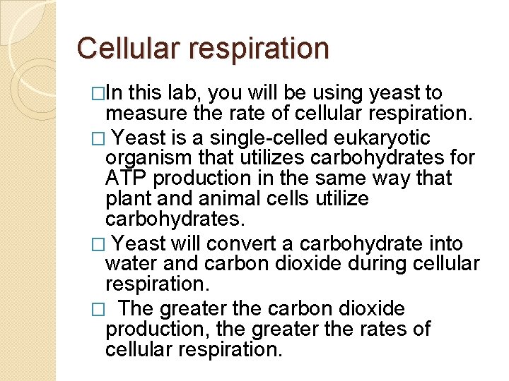 Cellular respiration �In this lab, you will be using yeast to measure the rate