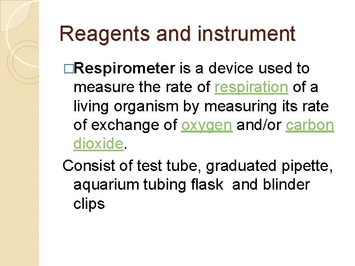 Reagents and instrument �Respirometer is a device used to measure the rate of respiration