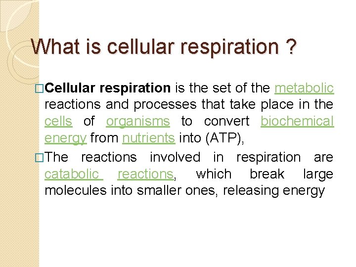 What is cellular respiration ? �Cellular respiration is the set of the metabolic reactions