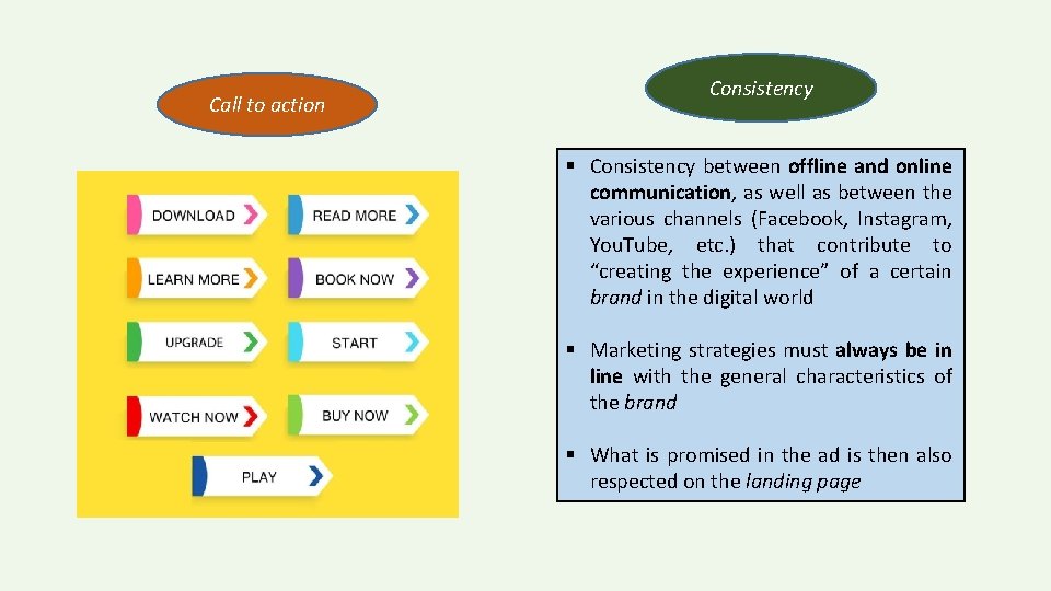 Call to action Consistency § Consistency between offline and online communication, as well as