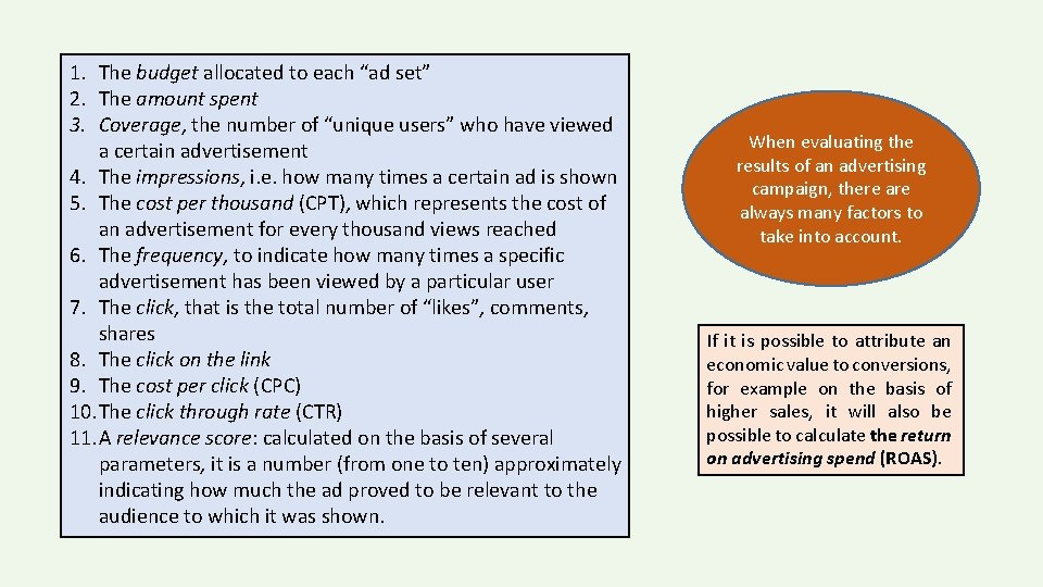 1. The budget allocated to each “ad set” 2. The amount spent 3. Coverage,