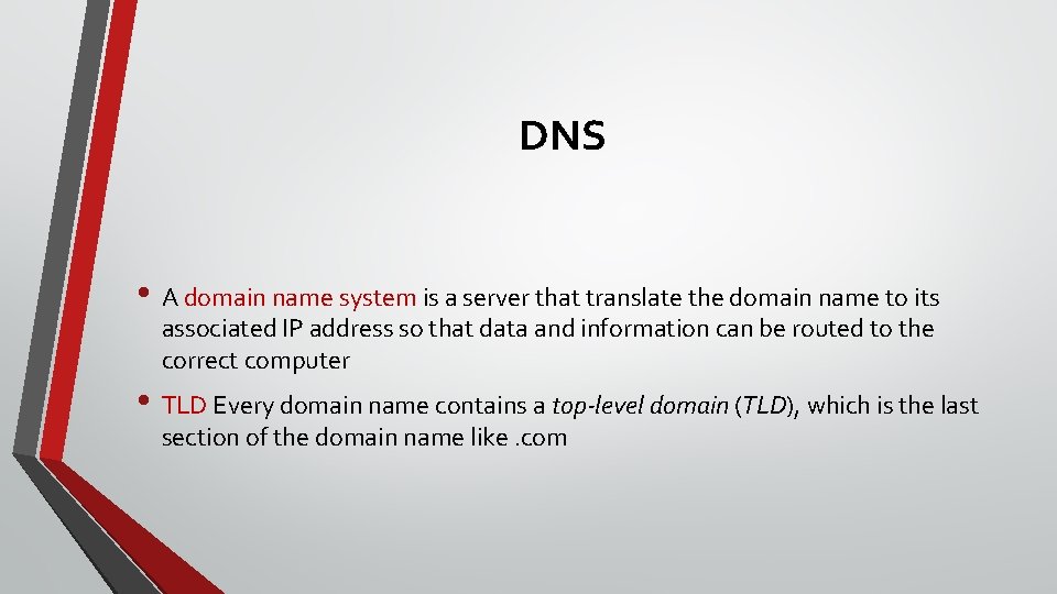 DNS • A domain name system is a server that translate the domain name