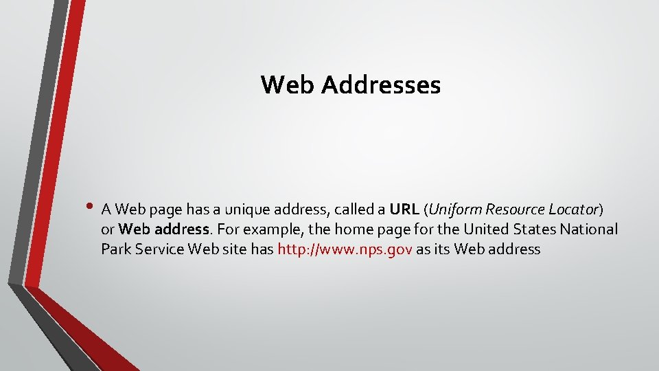 Web Addresses • A Web page has a unique address, called a URL (Uniform