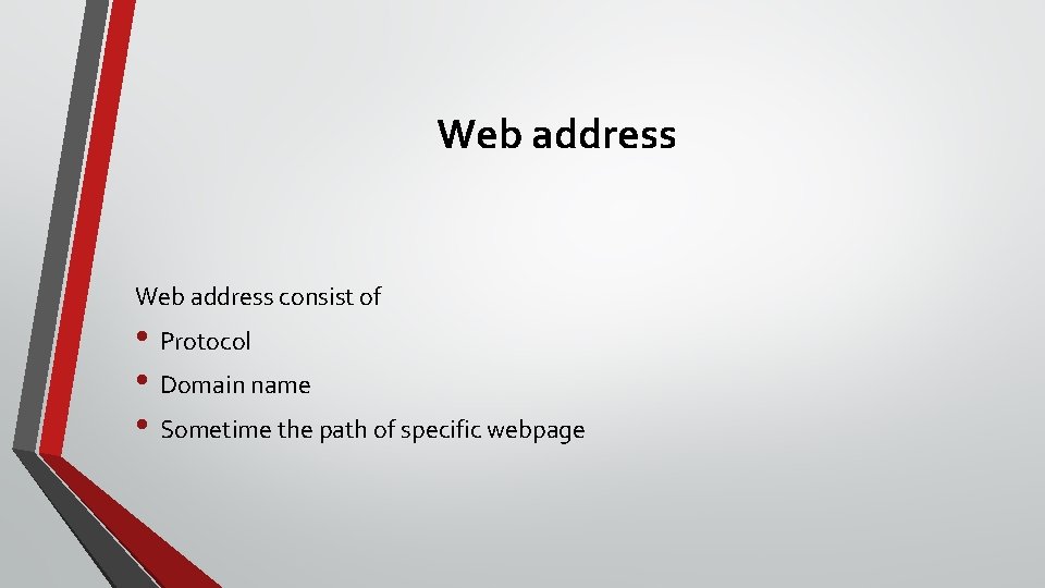 Web address consist of • Protocol • Domain name • Sometime the path of