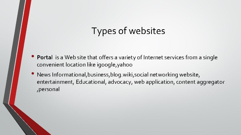 Types of websites • Portal is a Web site that offers a variety of
