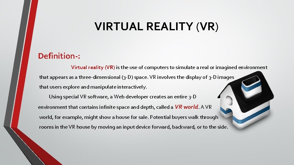 VIRTUAL REALITY (VR) Definition-: Virtual reality (VR) is the use of computers to simulate