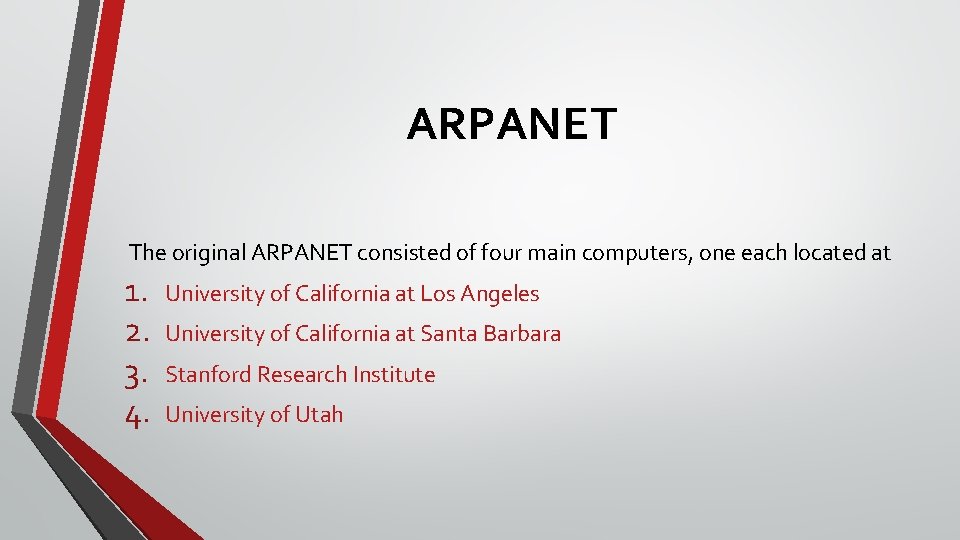 ARPANET The original ARPANET consisted of four main computers, one each located at 1.
