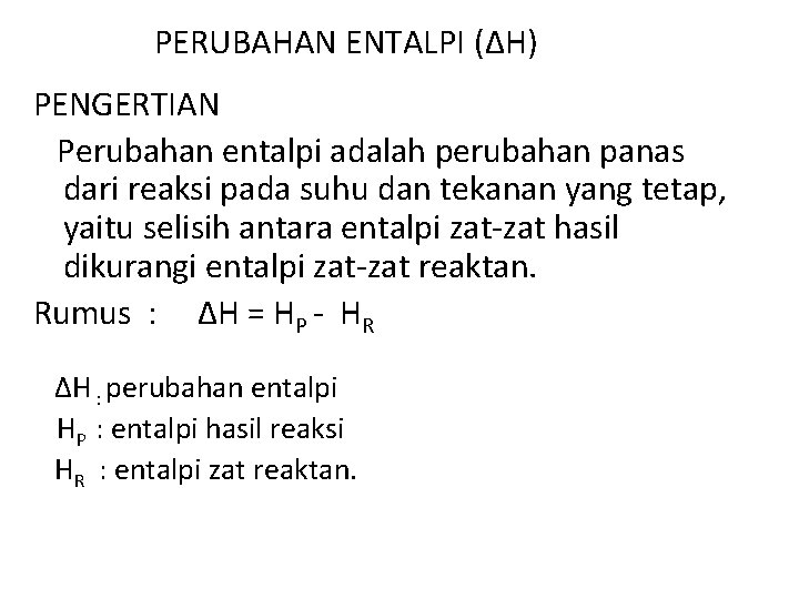 PERUBAHAN ENTALPI (ΔH) PENGERTIAN Perubahan entalpi adalah perubahan panas dari reaksi pada suhu dan