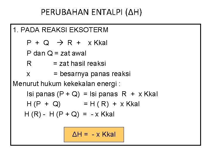 PERUBAHAN ENTALPI (ΔH) 1. PADA REAKSI EKSOTERM P + Q R + x Kkal