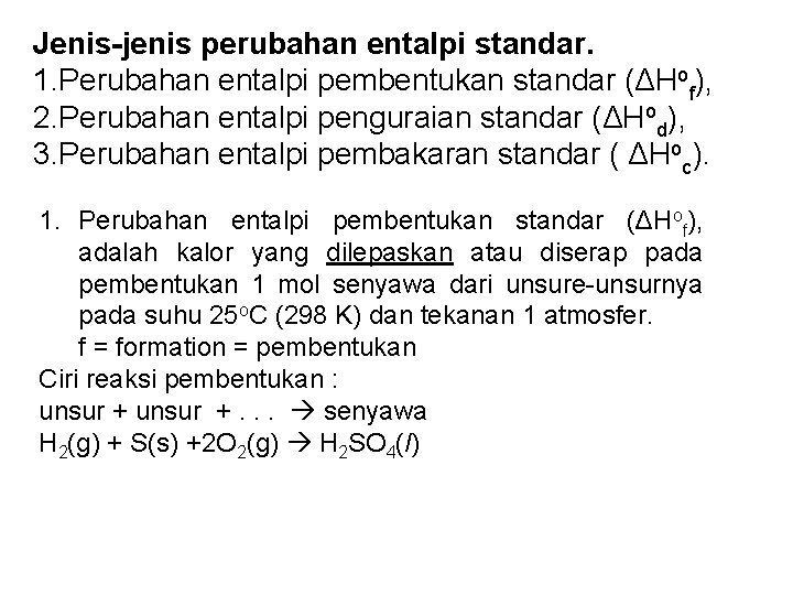 Jenis-jenis perubahan entalpi standar. 1. Perubahan entalpi pembentukan standar (ΔHof), 2. Perubahan entalpi penguraian