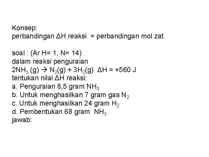 Konsep: perbandingan ΔH reaksi = perbandingan mol zat soal : (Ar H= 1, N=