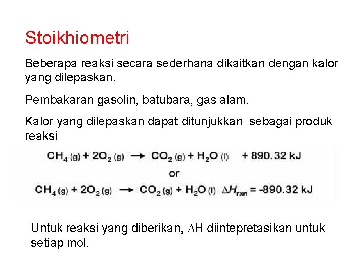 Stoikhiometri Beberapa reaksi secara sederhana dikaitkan dengan kalor yang dilepaskan. Pembakaran gasolin, batubara, gas