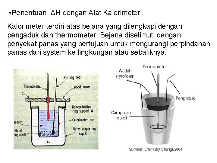  • Penentuan ΔH dengan Alat Kalorimeter terdiri atas bejana yang dilengkapi dengan pengaduk