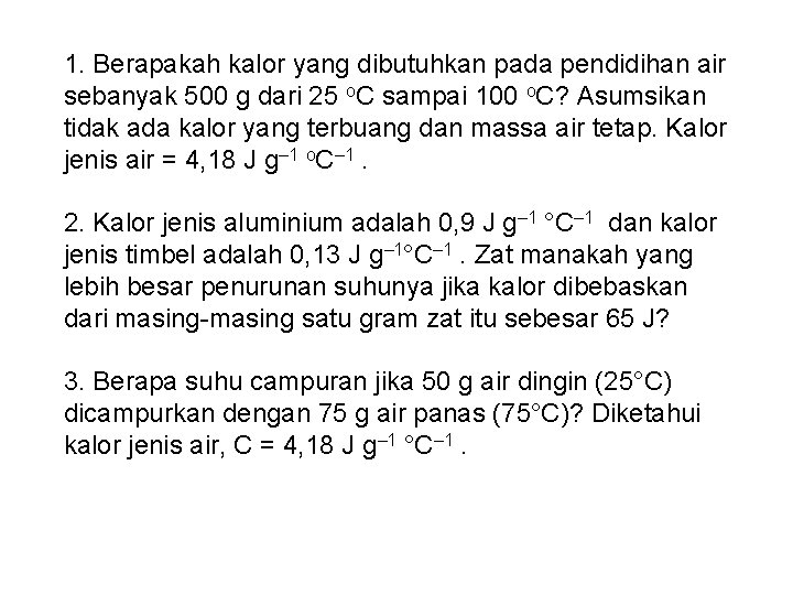 1. Berapakah kalor yang dibutuhkan pada pendidihan air sebanyak 500 g dari 25 o.