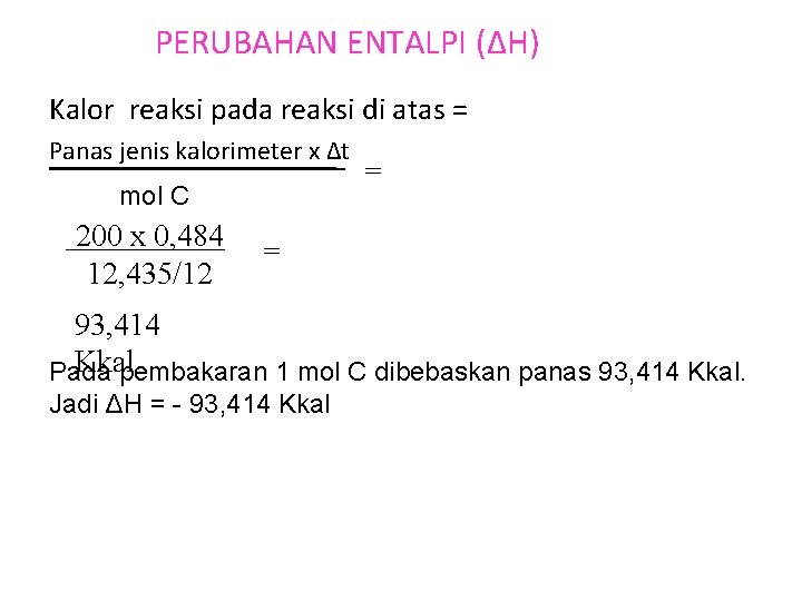 PERUBAHAN ENTALPI (ΔH) Kalor reaksi pada reaksi di atas = Panas jenis kalorimeter x