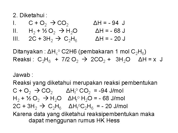 2. Diketahui : I. C + O 2 CO 2 II. H 2 +