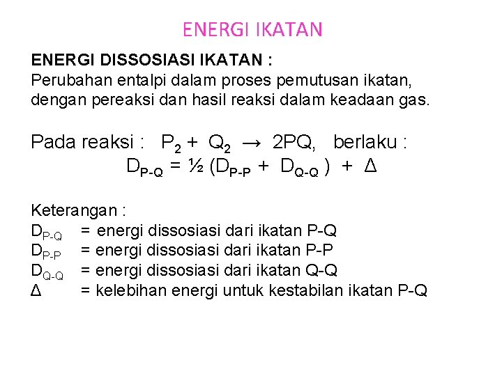 ENERGI IKATAN ENERGI DISSOSIASI IKATAN : Perubahan entalpi dalam proses pemutusan ikatan, dengan pereaksi