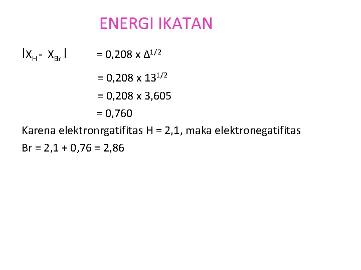ENERGI IKATAN I XH - XBr I = 0, 208 x Δ 1/2 =
