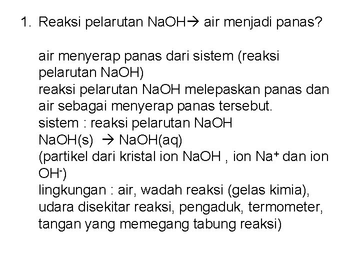 1. Reaksi pelarutan Na. OH air menjadi panas? air menyerap panas dari sistem (reaksi