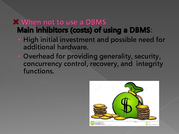 When not to use a DBMS Main inhibitors (costs) of using a DBMS: • When not to use a DBMS Main inhibitors (costs) of using a DBMS: •
