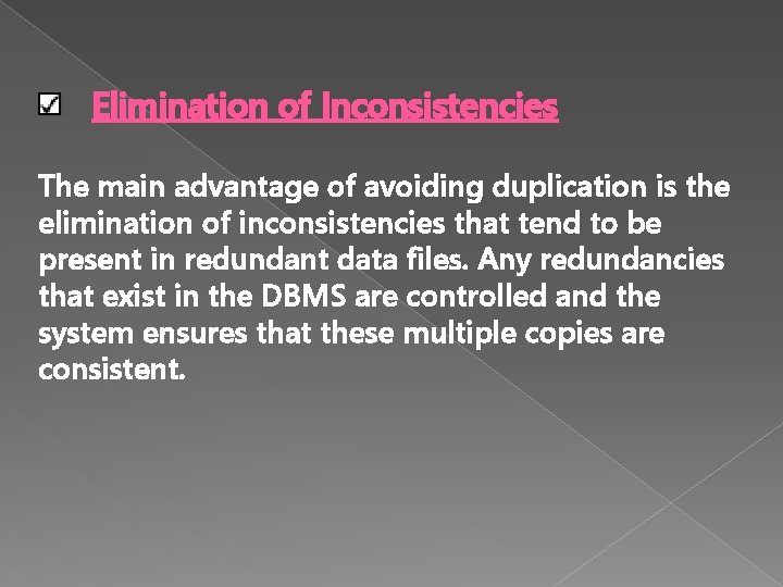 Elimination of Inconsistencies The main advantage of avoiding duplication is the elimination of inconsistencies Elimination of Inconsistencies The main advantage of avoiding duplication is the elimination of inconsistencies
