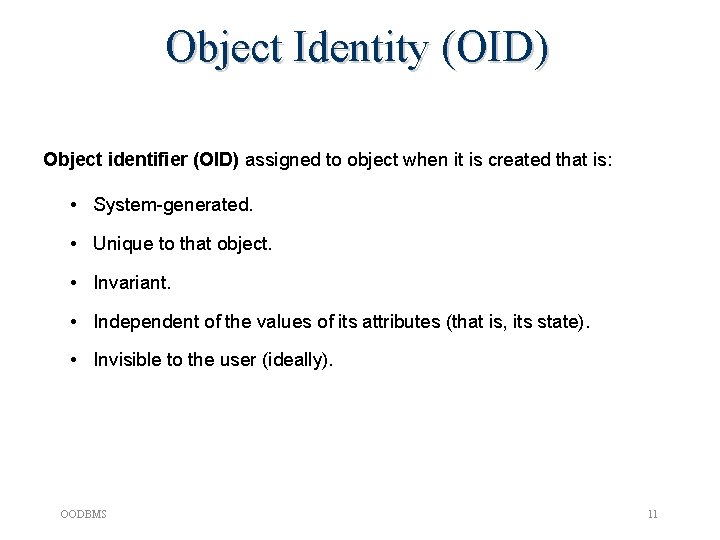Object Identity (OID) Object identifier (OID) assigned to object when it is created that Object Identity (OID) Object identifier (OID) assigned to object when it is created that
