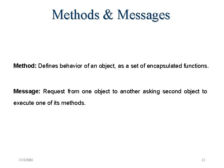 Methods & Messages Method: Defines behavior of an object, as a set of encapsulated Methods & Messages Method: Defines behavior of an object, as a set of encapsulated