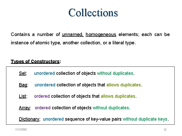 Collections Contains a number of unnamed, homogeneous elements; each can be instance of atomic Collections Contains a number of unnamed, homogeneous elements; each can be instance of atomic