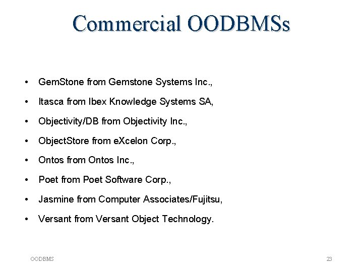Commercial OODBMSs • Gem. Stone from Gemstone Systems Inc. , • Itasca from Ibex Commercial OODBMSs • Gem. Stone from Gemstone Systems Inc. , • Itasca from Ibex