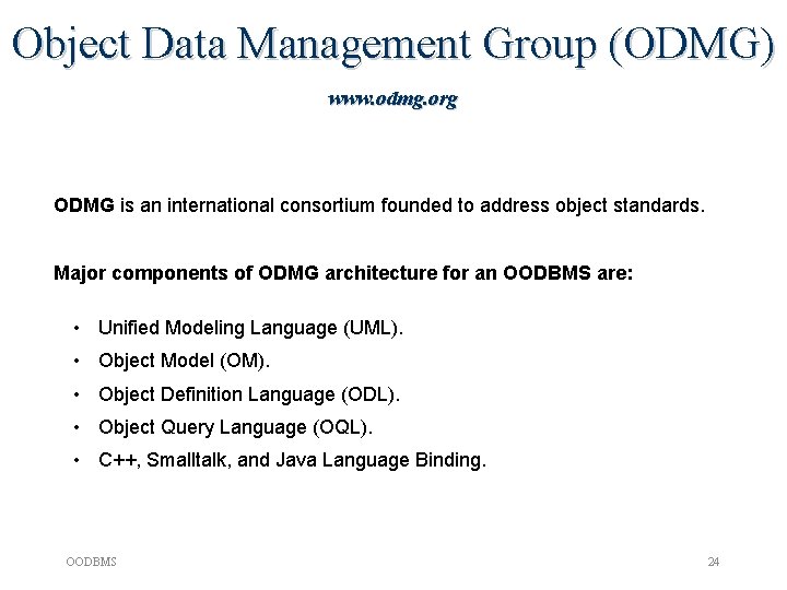 Object Data Management Group (ODMG) www. odmg. org ODMG is an international consortium founded Object Data Management Group (ODMG) www. odmg. org ODMG is an international consortium founded