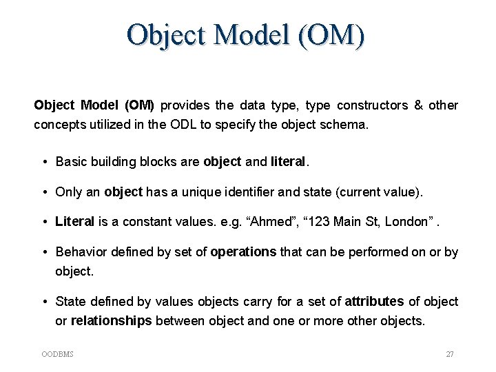 Object Model (OM) provides the data type, type constructors & other concepts utilized in Object Model (OM) provides the data type, type constructors & other concepts utilized in